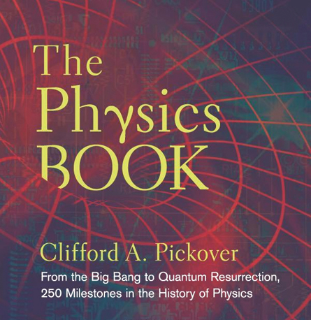 The Physics Book: From the Big Bang to Quantum Resurrection, 250 ...