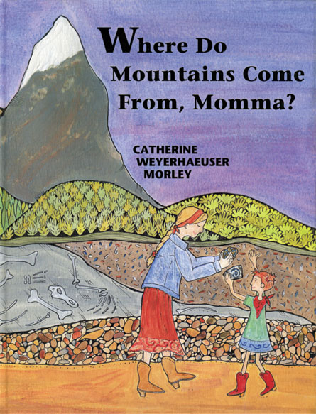 Where Do Mountains Come From, Momma? By Catherine Weyerhaeuser Morley